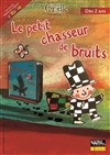 Le Petit chasseur de bruits - Théâtre de la Noue