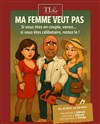 Ma femme veut pas - Théâtre la Carreterie