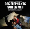 Des éléphants sur la mer - La Scierie - Hors les Murs