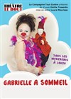 Gabrielle a sommeil - Théâtre Le Bout