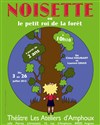 Noisette ou Le petit roi de la forêt - Théâtre Les Ateliers d'Amphoux