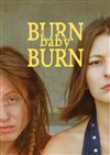 Burn baby burn - Théâtre du Gouvernail