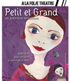 Petit & Grand, les premières sensations - A La Folie Théâtre - Petite Salle