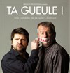 Ta Gueule - Théâtre Lulu