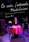 Ce soir j'attends Madeleine - Théâtre Musical Marsoulan