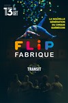 Flip Fabrique - Transit - Théâtre Le 13ème Art - Grande salle
