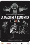 La machine à remonter le rock - Théâtre à l'Ouest de Lyon