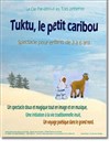 Tuktu, le Petit Caribou - Théâtre Astral-Parc Floral