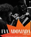 Eva : Adoniada - Les Déchargeurs - Salle La Bohème