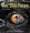 Moi, Dian Fossey - Théâtre 14