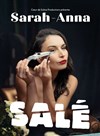 Sarah-Anna dans Salé - Théâtre Le Bout