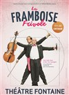 La Framboise Frivole fête son centenaire - Théâtre Fontaine