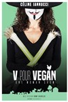 Céline Iannucci dans V pour Vegan - La comédie de Marseille (anciennement Le Quai du Rire)