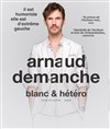 Arnaud Demanche dans Blanc et hétéro - Salle Polyculturelle du Camp Romain