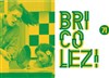 Bricolez ! - Théâtre 71 Scène Nationale