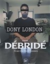 Dony London dans Débridé ! - Café Théatre Drôle de Scène