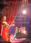 Trio enchanté pour théâtre en chantier - Café Théâtre le Flibustier