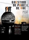 Question de point de vue - Théâtre de Ménilmontant - Salle Guy Rétoré