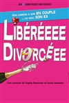 Libéréee divorcéee - La comédie d'Amiens 