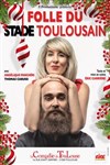 Folle du stade toulousain - La Comédie de Toulouse