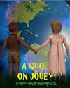 À quoi on joue ? - Théo Théâtre - Salle Théo