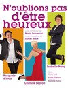 N'oublions pas d'être heureux - Cinévox Théâtre