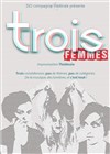 Trois Femmes - Théâtre de poche