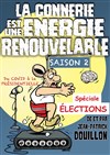 La connerie est une énergie renouvelable - Café Théâtre de la Porte d'Italie