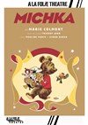 Michka - À La Folie Théâtre