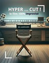 Hyper... Cut, le film improvisé ! - Improvi'bar