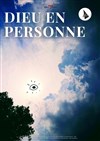 Dieu en personne | Fête du théâtre - Théâtre Beaux Arts Tabard
