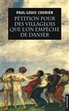 Pétition pour des villageois que l'on empêche de danser, de Paul-Louis Courier - Théâtre du Nord-Ouest