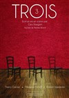 Trois - Théâtre de La Jonquière
