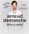 Arnaud Demanche dans Blanc et hétéro - Salle Polyculturelle de Vidauban