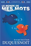 Jean Claude Duquesnoit dans Le monde de mes mots - Théâtre Ronny Coutteure - La Ferme des Hirondelles