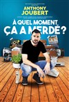 Affiche de Anthony Joubert dans A quel moment ça a merdé ?