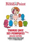 Thomas joue ses perruques - Théâtre du Rond Point - Salle Renaud Barrault