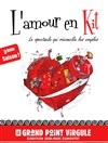 L'Amour en Kit - Le Grand Point Virgule - Salle Apostrophe