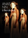 Anaîs Nin, à fleur de mots - Théâtre Darius Milhaud