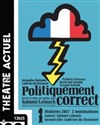 Politiquement correct - Théâtre Actuel