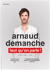 Arnaud Demanche dans Faut qu'on parle ! - Théâtre le Palace - Salle 1