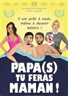 Papa(s) tu feras maman ! - Carré Rondelet Théâtre