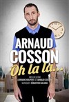 Arnaud Cosson dans Oh la la... - Café théâtre de la Fontaine d'Argent