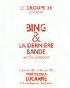 Bing & La dernière bande - Théâtre La Lucarne 