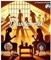 Deux femmes - Théâtre Le Trancanoir