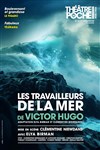 Les travailleurs de la mer - Le Théâtre de Poche Montparnasse - Le Petit Poche