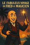 Le fabuleux voyage de Fred le magicien - L'Archange Théâtre
