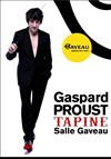 Gaspard Proust dans Gaspard Proust Tapine - Salle Gaveau