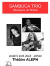 Sambuca trio : musiques du Brésil - Théâtre Aleph