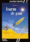 Fourmi de pain - A La Folie Théâtre - Grande Salle